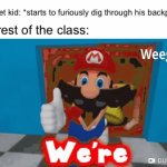 SMG4 we’re all going to die | The quiet kid: *starts to furiously dig through his backpack*; The rest of the class: | image tagged in gifs,school | made w/ Imgflip video-to-gif maker