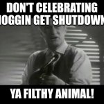 Already Rest in Peace to Noggin (1999-2009, 2015-2024) | DON'T CELEBRATING NOGGIN GET SHUTDOWN; YA FILTHY ANIMAL! | image tagged in ya filthy animal,meme,noggin,shutdown,nick jr,advice | made w/ Imgflip meme maker