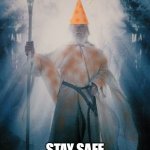 Gandalf the Orange | STAY SAFE | image tagged in gandalftheorange,safetyfirst,nolihocdomi | made w/ Imgflip meme maker