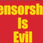 Censorship is Evil