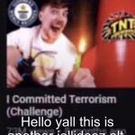 Mr beast commits terrorism | Hello yall this is another jollideez alt | image tagged in mr beast commits terrorism | made w/ Imgflip meme maker