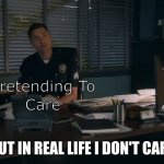 tim Bradford | BUT IN REAL LIFE I DON'T CARE | image tagged in tim bradford | made w/ Imgflip meme maker