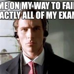 Bateman Walking | ME ON MY WAY TO FAIL EXACTLY ALL OF MY EXAMS | image tagged in bateman walking | made w/ Imgflip meme maker