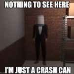 Not suspicious at all | NOTHING TO SEE HERE; I’M JUST A CRASH CAN | image tagged in vampire | made w/ Imgflip meme maker