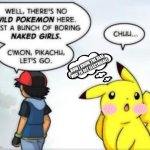 Pikachu Is Sus... | NOW I KNOW THE REAL WAY TO GET ELECTRICAL! | image tagged in no wild pok mon here just naked girls,sussy,aint nobody got time for that | made w/ Imgflip meme maker