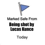 Marked Safe From Big | Being shot by 
Lucas Kunce | image tagged in marked safe from big | made w/ Imgflip meme maker