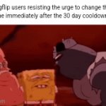 An they change their whole personality too | Imgflip users resisting the urge to change their username immediately after the 30 day cooldown be like: | image tagged in gifs,meme | made w/ Imgflip video-to-gif maker