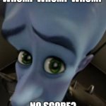 Sad Megamind | WHOMP WHOMP WHOMP; NO SCORE? | image tagged in sad megamind | made w/ Imgflip meme maker