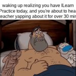 Why tell us stuff we already know? | waking up realizing you have ILearn Practice today, and you're about to hear your teacher yapping about it for over 30 minutes: | image tagged in gifs,waking up,school,real,relatable | made w/ Imgflip video-to-gif maker