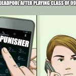 Calling 911 | DEADPOOL AFTER PLAYING CLASS OF 09:; PUNISHER | image tagged in calling 911,punisher,deadpool,visual novel | made w/ Imgflip meme maker