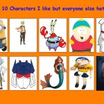 top 10 characters i like but everyone else hates | image tagged in top 10 characters i like but everyone else hates,top 10,i like,cartoons,haters gonna hate,media | made w/ Imgflip meme maker