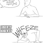 He actually got it right in a sequel commercial last year | LIBERTY BIBERTY | image tagged in wheeze,memes,funny,commercials,liberty mutual | made w/ Imgflip meme maker