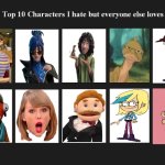 top 10 characters i hate but everyone else likes/loves | image tagged in top 10 characters i hate but everyone else likes/loves,top 10,fortnite,the loud house,sml,encanto bruno mirabel | made w/ Imgflip meme maker