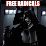 Darth Vader | FREE RADICALS | image tagged in darth vader | made w/ Imgflip meme maker