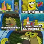 Lunchlys | WE ARE GIVING OUT FREE LUNCHLYS TO EVERYONE; WOULD YOU LIKE ONE; THEY ARE CERTIFIED HEALTHY AND MOLD-FREE; NO, LUNCHLYS HAVE MOLD! BUT WHY THO | image tagged in memes,chocolate spongebob,lunchly,controversy,mrbeast,bruh | made w/ Imgflip meme maker