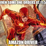 The Flash | WHEN SOME ONE ORDERS AT 11:59; AMAZON DRIVER | image tagged in the flash | made w/ Imgflip meme maker