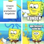 Spongebob yeet | Unsere hart erarbeiteten Angebote; KUNDEN; MIR PASSIERT SCHO NIX | image tagged in spongebob yeet | made w/ Imgflip meme maker