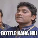 Johny Lever With Knife | BOTTLE KAHA HAI | image tagged in johny lever with knife | made w/ Imgflip meme maker