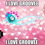 I LOVE YOU GROOVEE meme