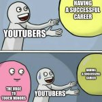 so real | HAVING A SUCCESSFUL CAREER; YOUTUBERS; HAVING A SUCCESSFUL CAREER; THE URGE TO TOUCH MINORS; YOUTUBERS | image tagged in memes,running away balloon | made w/ Imgflip meme maker