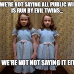 Cybersecurity awareness - Evil twinning attacks on Public Wifi | WE'RE NOT SAYING ALL PUBLIC WI-FI        IS RUN BY EVIL TWINS... BUT WE'RE NOT NOT SAYING IT EITHER. | image tagged in shining twins,cybersecurity,wifi | made w/ Imgflip meme maker