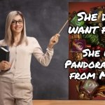 Pandora Unboxed | She doesn't want flowers. She wants Pandora Unboxed from Mooncat. | image tagged in teacher at chalkboard | made w/ Imgflip meme maker