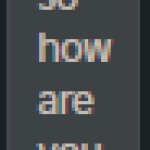 so how are you