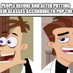 Idk what to put here | PEOPLE BEFORE AND AFTER PUTTING ON THEIR GLASSES ACCORDING TO POP CULTURE | image tagged in blank white template,memes,funny,pop culture | made w/ Imgflip meme maker