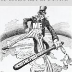 Uncle Sam with the Monroe Doctrine bat | how it feels to use a cardboard tube as a sword:; ME:; THE TUBE | image tagged in uncle sam with the monroe doctrine bat | made w/ Imgflip meme maker