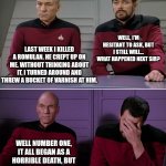 Romulan rascals... | WELL, I'M HESITANT TO ASK, BUT I STILL WILL... WHAT HAPPENED NEXT SIR? LAST WEEK I KILLED A ROMULAN. HE CREPT UP ON ME. WITHOUT THINKING ABOUT IT, I TURNED AROUND AND THREW A BUCKET OF VARNISH AT HIM. WELL NUMBER ONE, IT ALL BEGAN AS A HORRIBLE DEATH, BUT IT WAS A LOVELY FINISH. | image tagged in picard riker | made w/ Imgflip meme maker