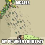 soldier attacking child | MCAFEE; MY PC WHEN I DONT PAY | image tagged in soldier attacking child | made w/ Imgflip meme maker