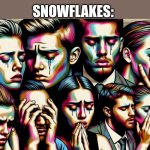 Group of people crying | ME: TELLS A JOKE; SNOWFLAKES: | image tagged in group of people crying | made w/ Imgflip meme maker