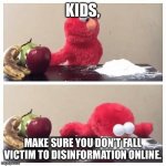 Stay safe online! | KIDS, MAKE SURE YOU DON’T FALL VICTIM TO DISINFORMATION ONLINE. | image tagged in elmo fruit vs sugar | made w/ Imgflip meme maker