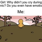 This was a sad day. | Girl: Why didn’t you cry during Titanic? Do you even have emotions? Me: | image tagged in final duck song,memes,funny,sad,the duck song,gone but not forgotten | made w/ Imgflip meme maker