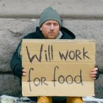 Will work for food | image tagged in will work for food | made w/ Imgflip meme maker