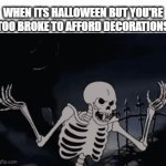 Best I Can Do Is A Pumpkin And Spider Web And A Skull But You Can Get Them All For Free In A Certain Way | WHEN ITS HALLOWEEN BUT YOU'RE TOO BROKE TO AFFORD DECORATIONS | image tagged in gifs,memes,relatable,spooktober,halloween,decorating | made w/ Imgflip video-to-gif maker