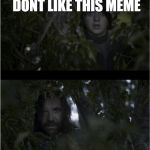 Lots of Cunts | LOTS OF PEOPLE DONT LIKE THIS MEME LOTS OF C**TS | image tagged in lots of cunts,game of thrones | made w/ Imgflip meme maker