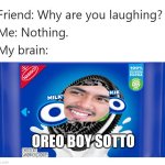 Oreo Boy Sotto | OREO BOY SOTTO | image tagged in why are you laughing template | made w/ Imgflip meme maker