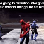 He didn't like the gift. I put a lot of thought into that you know. | Me going to detention after giving the bald teacher hair gel for his birthday: | image tagged in gifs,funny,meme,memes,funny memes,relatable | made w/ Imgflip video-to-gif maker