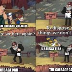 Gravity Falls Bottomless Pit | ME; MY ANIMAL CROSSING VILLAGERS; USELESS FISH; ME; ME; THE GARBAGE CAN; THE GARBAGE CAN | image tagged in gravity falls bottomless pit | made w/ Imgflip meme maker