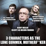 Grassy Knoll Gunmen | AXEL (PIKWIK PACK) AS JOHN FITZGERALD BYERS; CAPTAIN GARBAGE (DOGS IN SPACE) AS RICHARD LANGLY; BLUEY HEELER (BLUEY) AS MELVIN FROHIKE; 3 CHARACTERS AS THE LONE GUNMEN, MOTHERF**KER | image tagged in grassy knoll gunmen,meme,x files,spoof cast,memes,the lone gunmen | made w/ Imgflip meme maker