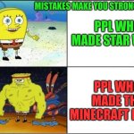 I, am STEVE | PPL WHO MADE STAR WARS; MISTAKES MAKE YOU STRONGER:; PPL WHO MADE THE MINECRAFT MOVIE | image tagged in weak vs strong spongebob,funny,minecraft movie,relatable,star wars | made w/ Imgflip meme maker