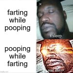 shart | farting while pooping; pooping while farting | image tagged in memes,sleeping shaq,funny,funny memes | made w/ Imgflip meme maker