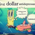 5 dollar foot long | Five; antidepressants:; Antidepressants at a cheap price!?!? Satisfactory | image tagged in 5 dollar foot long | made w/ Imgflip meme maker