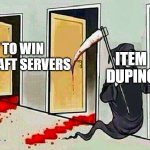 Duping Glitches vs. Minecraft P2W | PAY TO WIN MINECRAFT SERVERS; ITEM DUPING | image tagged in death knocking at the door | made w/ Imgflip meme maker