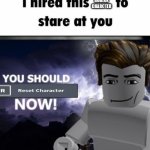 i hired this roblox character to stare at you | ROBLOX CHARCTER | image tagged in i hired this fox to stare at you | made w/ Imgflip meme maker