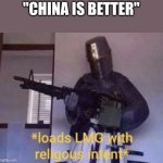 its clearly japan (anime!) | "CHINA IS BETTER" | image tagged in loads lmg with religous intent | made w/ Imgflip meme maker