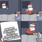 santas bad letter | DEAR SANTA 
FOR CHRISTMAS THIS YEAR I WOULD LIKE TO HAVE WORLD PEACE; CRUSHING WAIT OF LIFE | image tagged in santas bad letter | made w/ Imgflip meme maker