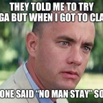 Namaste | THEY TOLD ME TO TRY YOGA BUT WHEN I GOT TO CLASS; EVERYONE SAID “NO MAN STAY” SO I LEFT | image tagged in memes,and just like that,namaste,yoga | made w/ Imgflip meme maker