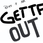 Despair presents: get tf out